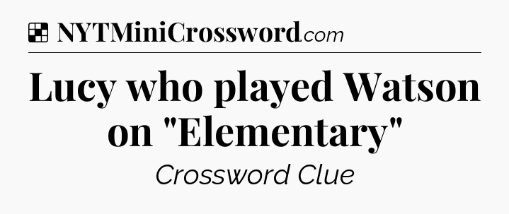 Solution: Lucy who played Watson on 