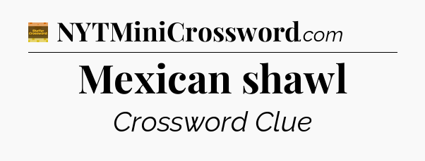 Mexican shawl - Eugene Sheffer Crossword