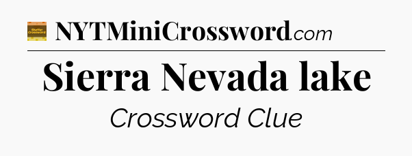 Sierra Nevada lake - Eugene Sheffer Crossword