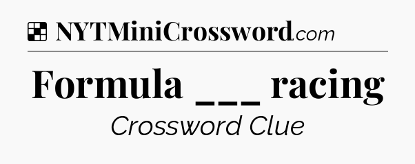 Solution: Formula ___ racing - NYT Crossword