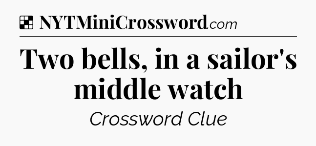 Solution: Two bells, in a sailor's middle watch - NYT Crossword