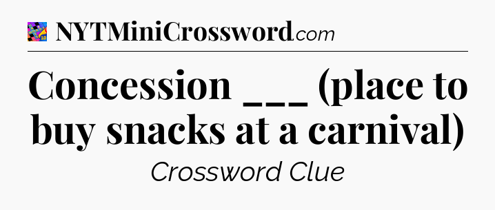 Concession ___ (place to buy snacks at a carnival) Crossword Clue