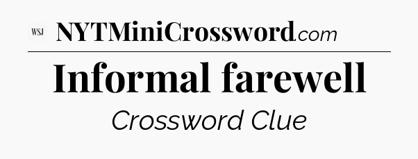 Informal farewell - WSJ Crossword