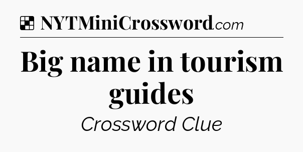 Solution: Big name in tourism guides - NYT Crossword