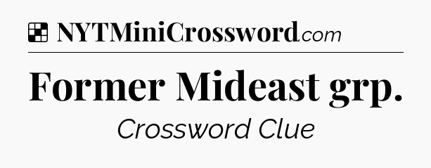 Solution: Former Mideast grp - NYT Crossword