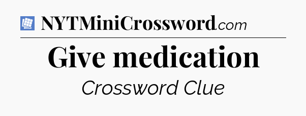 Give medication Puzzle Page Crossword Clue