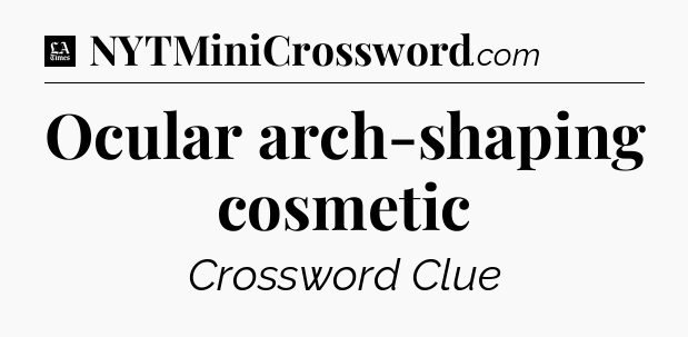 Ocular arch-shaping cosmetic - LA Times Crossword