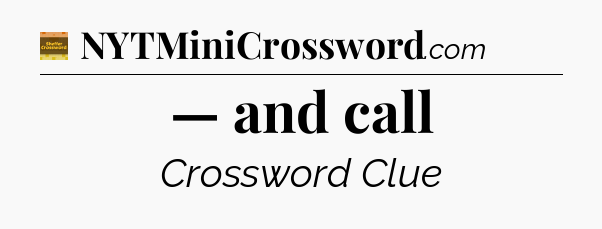 — and call - Eugene Sheffer Crossword