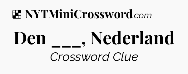 Solution: Den ___, Nederland - NYT Crossword