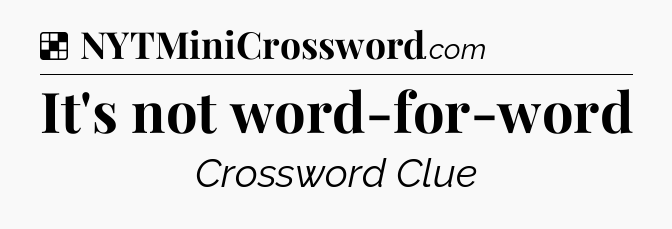 Solution: It's not word-for-word - NYT Crossword