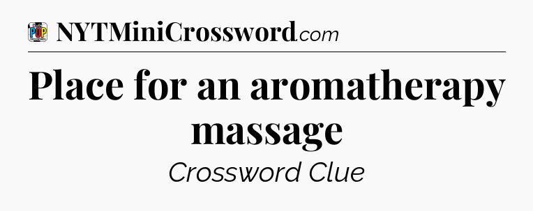 Place for an aromatherapy massage Crossword Clue