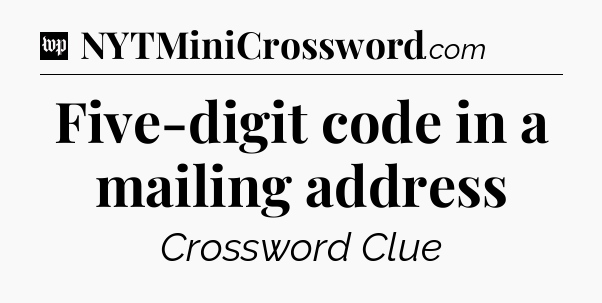 Five-digit code in a mailing address Crossword Clue