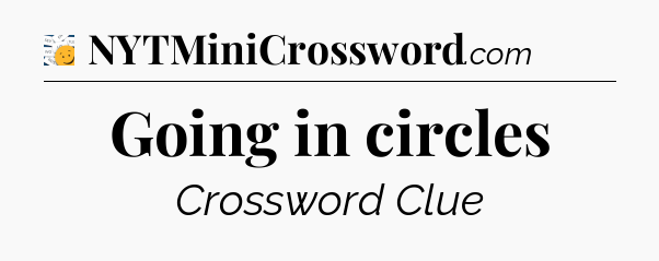 Going in circles - 7 Little Words