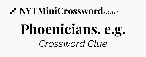 Solution: Phoenicians, e.g - NYT Crossword