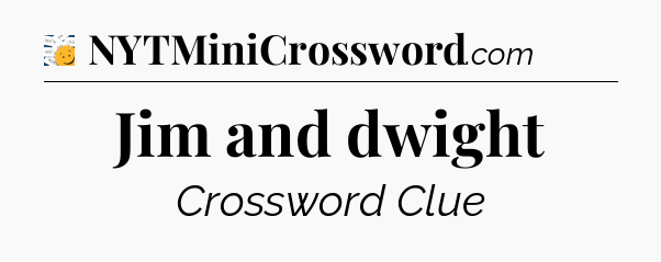 Jim and dwight - 7 Little Words