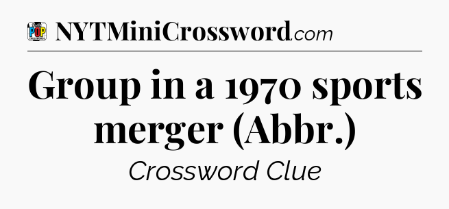 Group in a 1970 sports merger (Abbr.) Crossword Clue