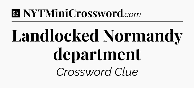 Landlocked Normandy department - LA Times Crossword
