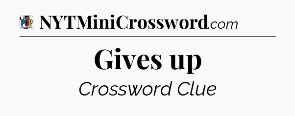 Gives up Crossword Clue