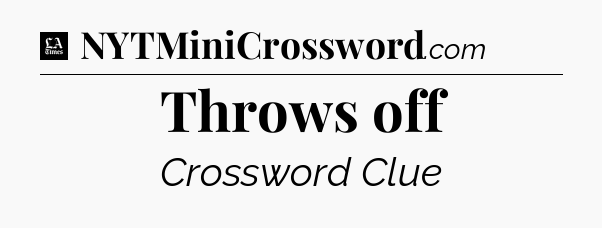 Throws off - LA Times Crossword