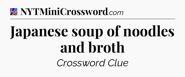 Japanese soup of noodles and broth Crossword Clue
