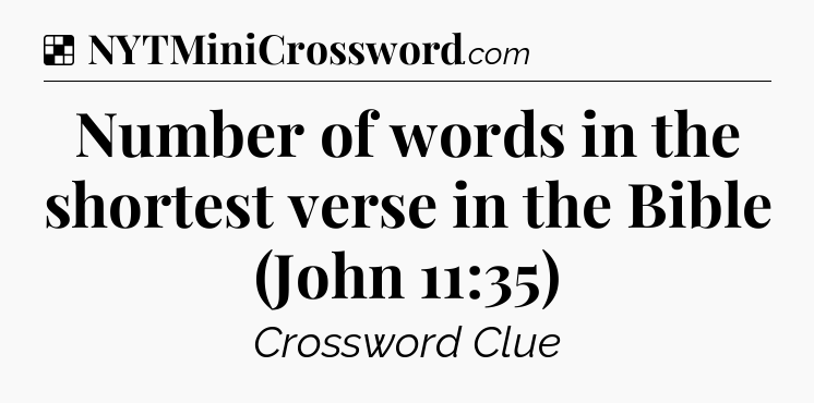 Solution: Number of words in the shortest verse in the Bible (John 11:35) - NYT Crossword