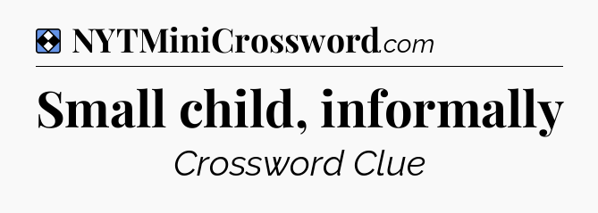 Solution: Small child, informally - NYT Mini Crossword