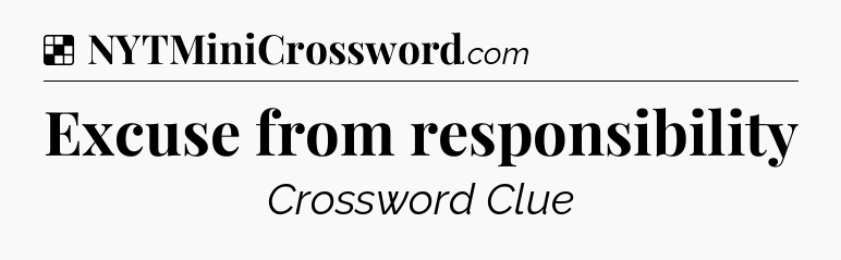 Solution: Excuse from responsibility - NYT Crossword