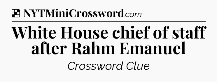 Solution: White House chief of staff after Rahm Emanuel - NYT Crossword