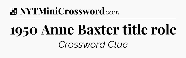 Solution: 1950 Anne Baxter title role - NYT Crossword