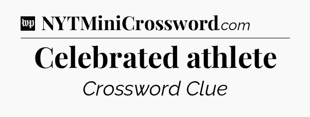 Celebrated athlete Crossword Clue
