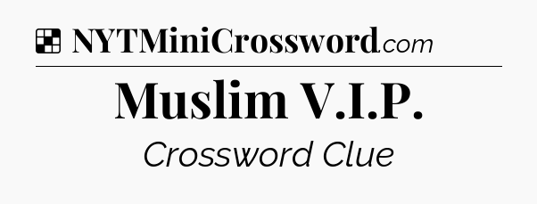 Solution: Muslim V.I.P - NYT Crossword