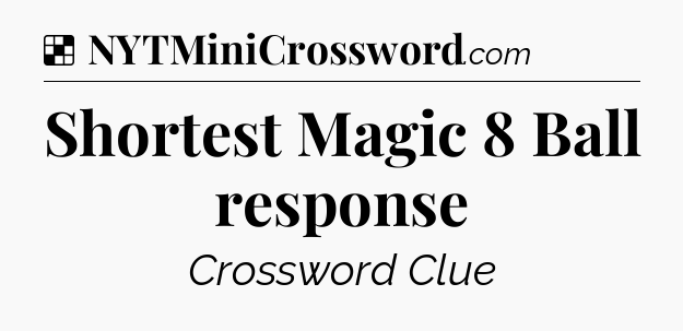 Solution: Shortest Magic 8 Ball response - NYT Crossword