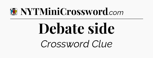 Debate side Crossword Clue