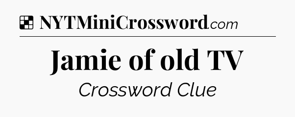 Solution: Jamie of old TV - NYT Crossword