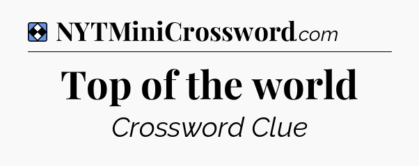 Solution: Top of the world - NYT Mini Crossword