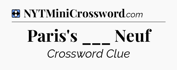 Solution: Paris's ___ Neuf - NYT Mini Crossword