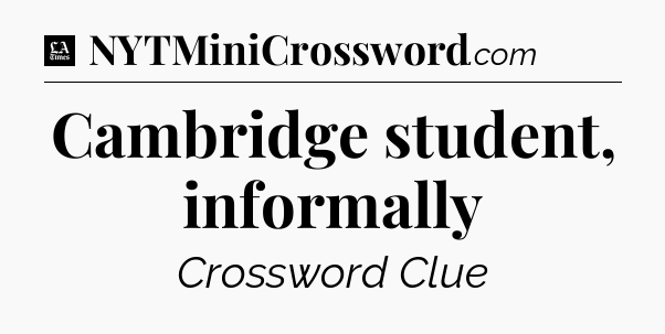 Cambridge student, informally - LA Times Crossword