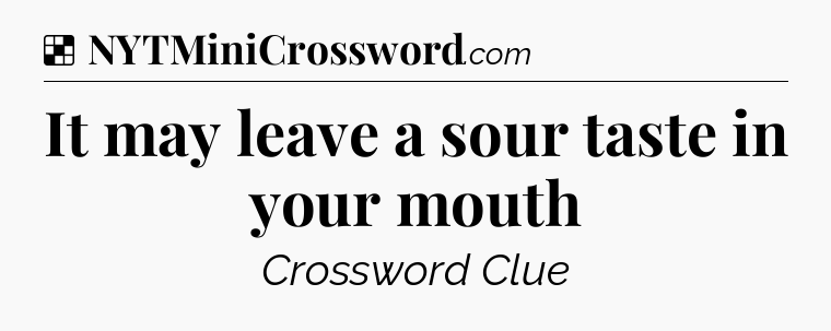 Solution: It may leave a sour taste in your mouth - NYT Crossword