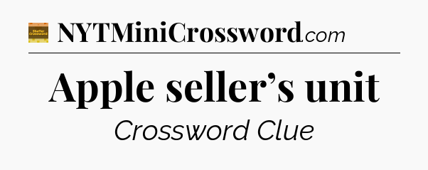 Apple seller’s unit - Eugene Sheffer Crossword