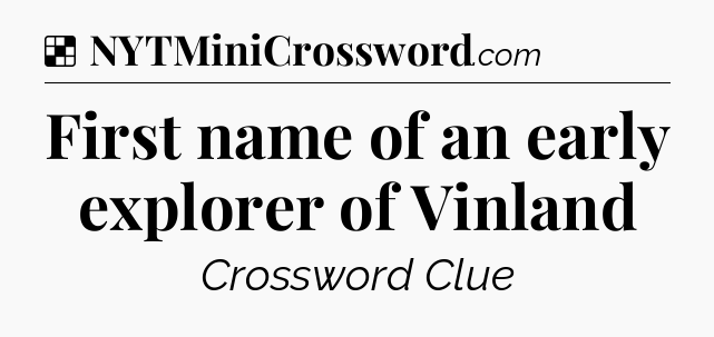 Solution: First name of an early explorer of Vinland - NYT Crossword
