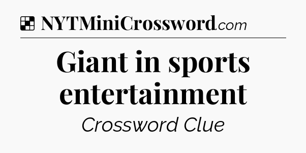 Solution: Giant in sports entertainment - NYT Crossword