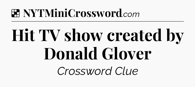 Solution: Hit TV show created by Donald Glover - NYT Crossword