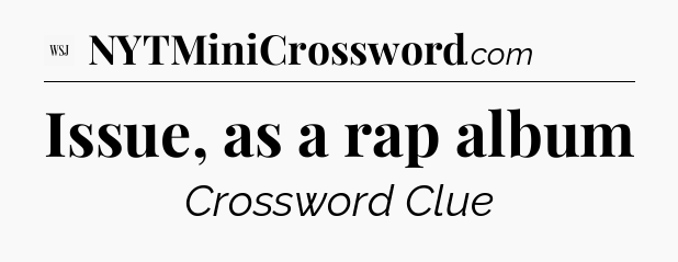 Issue, as a rap album - WSJ Crossword
