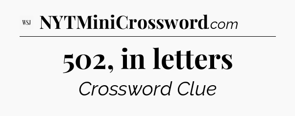 502, in letters - WSJ Crossword