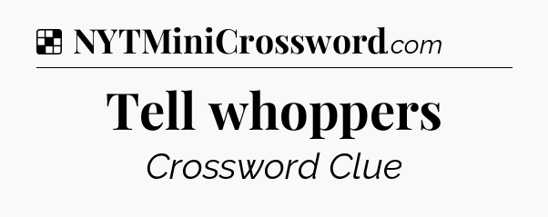 Solution: Tell whoppers - NYT Crossword