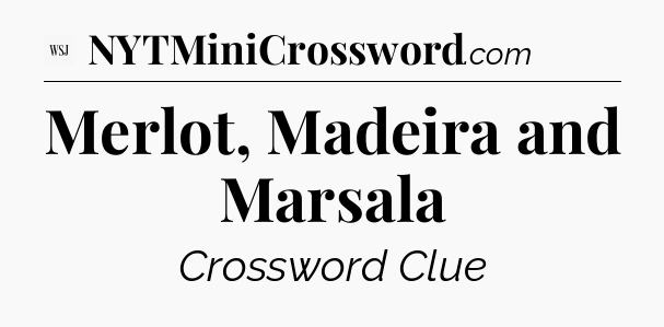 Merlot, Madeira and Marsala - WSJ Crossword