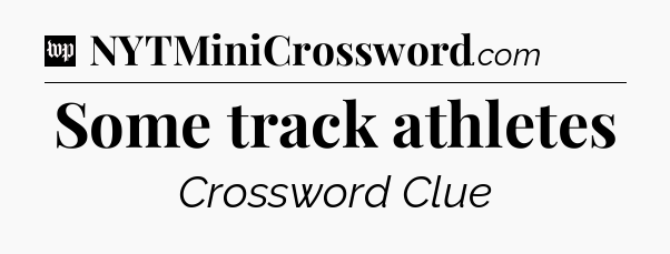 Some track athletes Crossword Clue