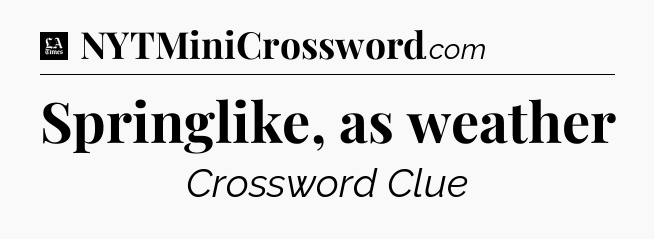 Springlike, as weather - LA Times Crossword