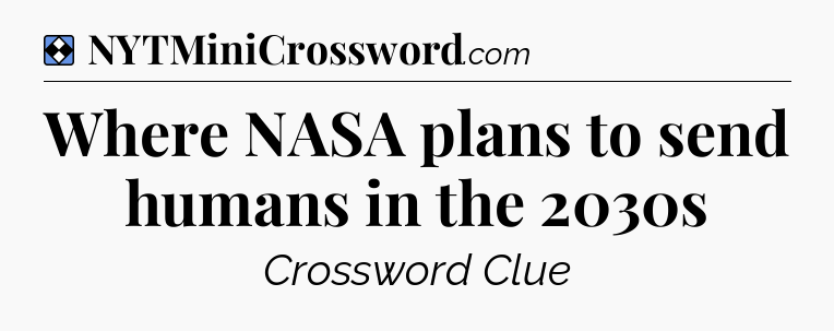 Solution: Where NASA plans to send humans in the 2030s - NYT Mini Crossword