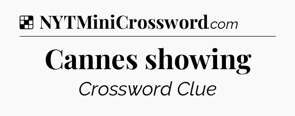 Solution: Cannes showing - NYT Crossword